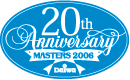 20th Anniversary DAIWA MASTERS 2006